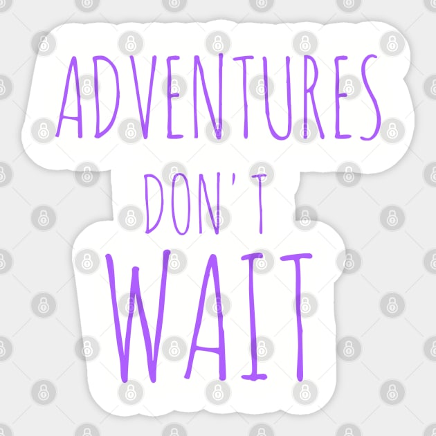 Adventures don't wait Sticker by Coreoceanart